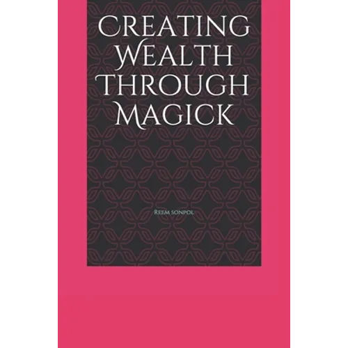Creating Wealth Through Magick - Paperback