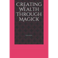Creating Wealth Through Magick - Paperback