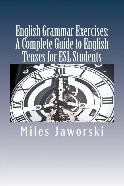 English Grammar Exercises: A Complete Guide to English Tenses for ESL Students: ESL Grammar - Paperback