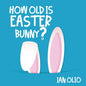 How Old Is Easter Bunny?: Book For Kids Ages 3-8! - Paperback