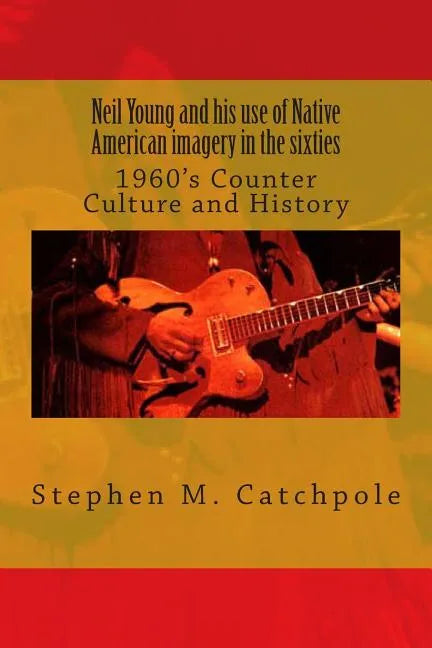 Neil Young and his use of Native American imagery in the sixties: 1960's Counter Culture and History - Paperback