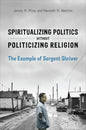 Spiritualizing Politics without Politicizing Religion: The Example of Sargent Shriver - Hardcover