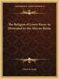 The Religion of Lower Races as Illustrated by the African Bantu - Paperback