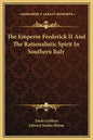 The Emperor Frederick II and the Rationalistic Spirit in Southern Italy - Hardcover