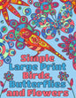 Simple Large Print Birds, Butterflies, and Flowers: Coloring Book for Adults - Paperback