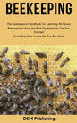 Beekeeping: The Beekeepers Handbook for Learning All About Beekeeping Using the Best Strategies to Get You Started (Including How - Paperback
