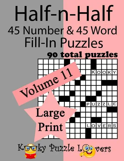 Half-n-Half Fill-In Puzzles, 90 LARGE PRINT puzzles (45 number & 45 Word Fill-In Puzzles), Volume 11 - Paperback