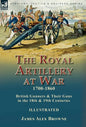The Royal Artillery at War,1700-1860: British Gunners & Their Guns in the 18th & 19th Centuries - Hardcover