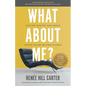 What About Me Expanded Edition: Staying Healthy and Whole (While You're Helping Others) - Paperback
