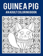 Guinea Pig An Adult Coloring Book: Stress Relieving 64 Pages 8.5x11 Inch Cute and Funny Coloring Pages - Paperback
