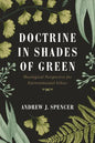 Doctrine in Shades of Green: Theological Perspective for Environmental Ethics - Hardcover