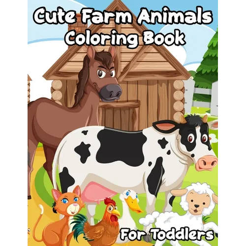 Cute Farm Animals Coloring Book For Toddlers: Enjoy 100 Designs Cute Farm Animals Easy for Beginners to learn How to in Color - Paperback