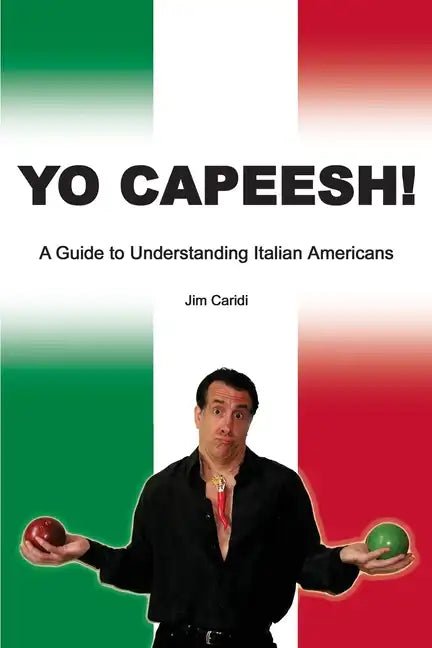 Yo Capeesh!!!!: A guide to understanding Italian Americans - Paperback