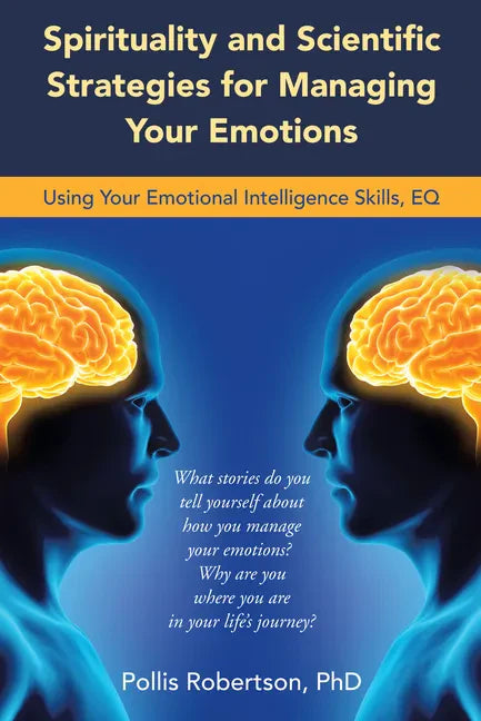 Spirituality and Scientific Strategies for Managing Your Emotions: Using Your Emotional Intelligence Skills, Eq - Paperback