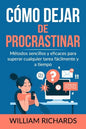 Cómo Dejar De PROCRASTINAR: Métodos sencillos y eficaces para superar cualquier tarea fácilmente y a tiempo - Paperback