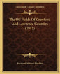 The Oil Fields Of Crawford And Lawrence Counties (1913) - Paperback