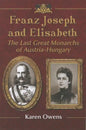 Franz Joseph and Elisabeth: The Last Great Monarchs of Austria-Hungary - Paperback
