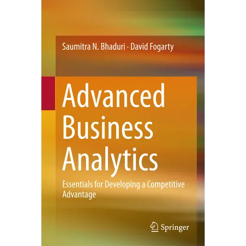 Advanced Business Analytics: Essentials for Developing a Competitive Advantage - Hardcover
