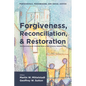 Forgiveness, Reconciliation, and Restoration: Multidisciplinary Studies from a Pentecostal Perspective - Hardcover