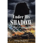 Under His Shadow: Based on a True Story - Paperback