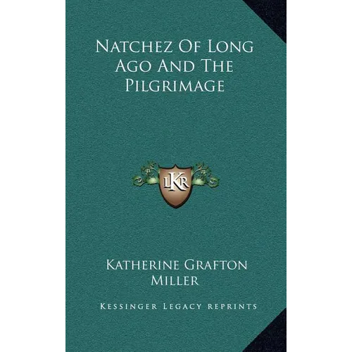 Natchez Of Long Ago And The Pilgrimage - Hardcover