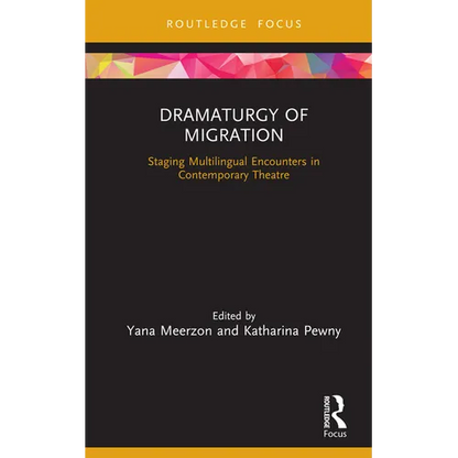 Dramaturgy of Migration: Staging Multilingual Encounters in Contemporary Theatre - Hardcover