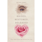 Raised, Restored, Released: How God turned my sorrow into Joy - Paperback