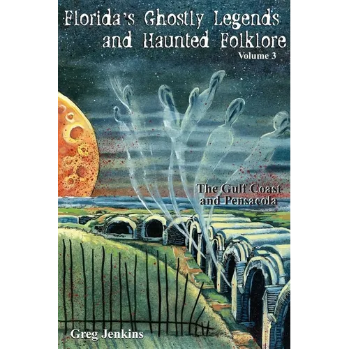 Florida's Ghostly Legends and Haunted Folklore: The Gulf Coast and Pensacola - Paperback