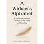 A Widow's Alphabet: A Lettered Journey Through Loss, Grief, and Healing - Paperback
