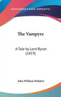 The Vampyre: A Tale by Lord Byron (1819) - Hardcover