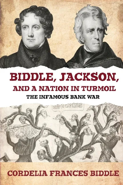 Biddle, Jackson, and a Nation in Turmoil: The Infamous Bank War - Paperback