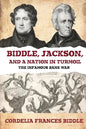 Biddle, Jackson, and a Nation in Turmoil: The Infamous Bank War - Paperback