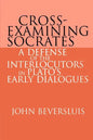 Cross-Examining Socrates: A Defense of the Interlocutors in Plato's Early Dialogues - Paperback