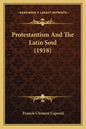 Protestantism And The Latin Soul (1918) - Paperback