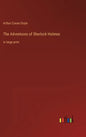 The Adventures of Sherlock Holmes: in large print - Hardcover