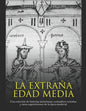 La extraña Edad Media: Una colección de historias misteriosas, costumbres extrañas y raras supersticiones de la época medieval - Paperback