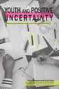 Youth and Positive Uncertainty: Negotiating Life Pathways in Post-Conflict and Fragile Environments - Paperback