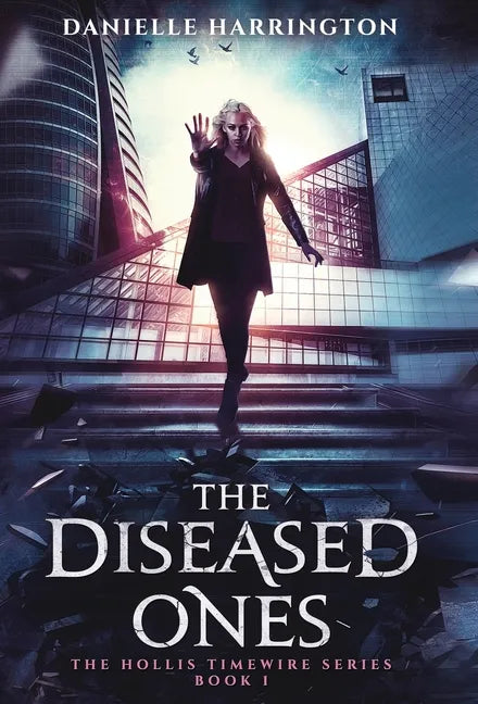 The Diseased Ones: The Hollis Timewire Series Book 1 - Hardcover