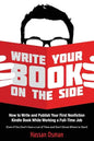 Write Your Book on the Side: How to Write and Publish Your First Nonfiction Kindle Book While Working a Full-Time Job (Even if You Don't Have a Lot - Paperback