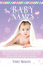 Baby Names: Enjoy Finding The Perfect Name For Your Baby Through The Most Complete And Simple Baby Names Guide With Special Meanin - Paperback