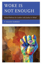 Woke Is Not Enough: School Reform for Leaders with Justice in Mind - Paperback