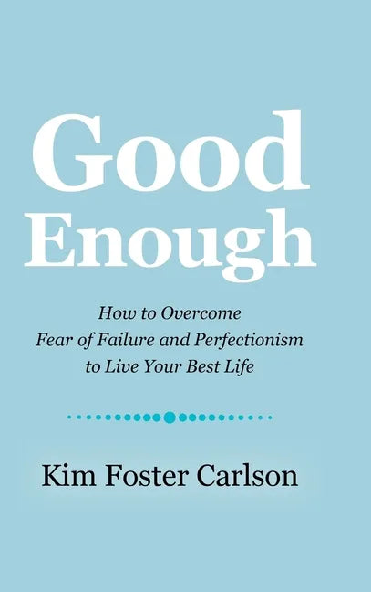 Good Enough: How to Overcome Fear of Failure and Perfectionism to Live Your Best Life - Hardcover
