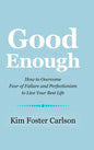 Good Enough: How to Overcome Fear of Failure and Perfectionism to Live Your Best Life - Hardcover