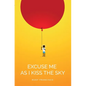 Excuse Me as I Kiss the Sky - Paperback