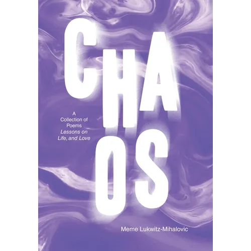 Chaos: A Collection of Poems Lessons on Life, and Love - Hardcover