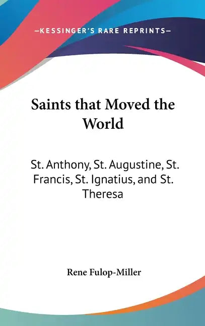 Saints That Moved the World: St. Anthony, St. Augustine, St. Francis, St. Ignatius, and St. Theresa - Hardcover