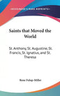 Saints That Moved the World: St. Anthony, St. Augustine, St. Francis, St. Ignatius, and St. Theresa - Hardcover
