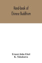 Hand-book of Chinese Buddhism, being a Sanskrit-Chinese dictionary with vocabularies of Buddhist terms in Pali, Singhalese, Siamese, Burmese, Tibetan, - Paperback