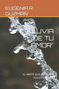 Lluvia de Tu Amor: El Amor Que Se Llueve Todos Los Días - Paperback