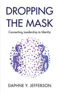 Dropping the Mask: Connecting Leadership to Identity - Paperback